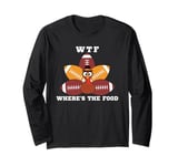 Funny Turkey WTF Where's The Food Thanksgiving Dinner Long Sleeve T-Shirt