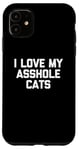 Coque pour iPhone 11 T-shirt amusant pour chat : I Love My Asshole Cats