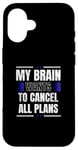 iPhone 16 My Brain Wants to Cancel All Plans Case