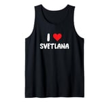 I Love Svetlana - Heart Tank Top