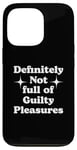 iPhone 13 Pro Definitely Not Full Of Guilty Pleasures Sarcastic Statement Case