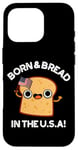 Coque pour iPhone 16 Pro Jeu de mots « Born And Bread in the USA »