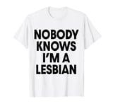 Nobody Knows I'm a Lesbian LGBTQ+ T-Shirt