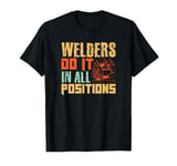 Welders Do It in All Positions Funny Welding Design T-Shirt