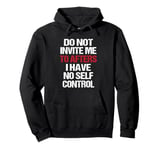 Do Not Invite Me To Afters I Have No Self Control Quote Pullover Hoodie