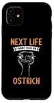 iPhone 11 Next Life i want to be an Ostrich Case