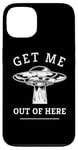 iPhone 13 Alien UFO Funny Get Me Out Of Here Quote Spaceship Art Humor Case