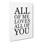 All Of Me Love All Of You Typography Canvas Print for Living Room Bedroom Home Office Décor, Wall Art Picture Ready to Hang, 30 x 20 Inch (76 x 50 cm)