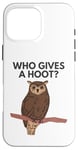 iPhone 16 Pro Max Who Gives a Hoot? Funny Owl Meme Case