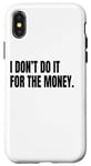 iPhone X/XS I DON’T DO IT FOR THE MONEY Funny White Lie Party Costume Case