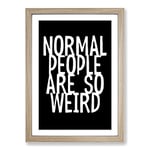 Big Box Art Normal People are So Weird Typography Framed Wall Art Picture Print Ready to Hang, Oak A2 (62 x 45 cm)