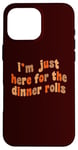 iPhone 16 Pro Max I'm Just Here For The Dinner Rolls Retro Thanksgiving Bread Case