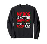 My Dog Is Not The Only One With A Poo Bag, Stoma Bag Sweatshirt