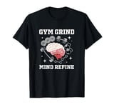 Gym Grind Mind Refined Bodybuilding Funny Gym Rat T-Shirt