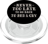 Never Too Late - To Go Back To Bed & Cry PopSockets PopGrip for MagSafe