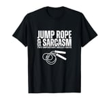 Jump Rope and Sarcasm Funny Rope Jumping T-Shirt