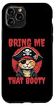 iPhone 11 Pro Bring me that Booty Funny Cat Pirate Case