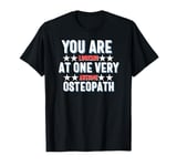 You Are Looking at One Very Awesome Osteopath T-Shirt