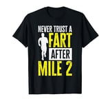 Never Trust A Fart After Mile 2 Marathon Running Runner T-Shirt