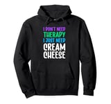 Cream Cheese I Don't Need Therapy I Just Need Cream Cheese Pullover Hoodie