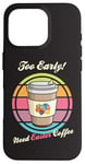 Coque pour iPhone 16 Pro Oeufs de Pâques rétro Too Early Need Coffee to Go Tasse à caféine