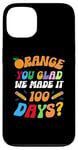 iPhone 13 Funny 100 days of School Orange You Glad We Made It 100 Day Case