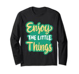 Enjoy The Little Things In Life Funny Faith Inspirational. Long Sleeve T-Shirt