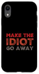 iPhone XR Make The Idiot Go Away Idiot Case