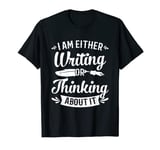 Authors & Poets I Am Either Writing Or Thinking About It T-Shirt