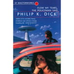 SF Masterworks: Flow My Tears the Policeman Said by Philip K Dick (Paperback)