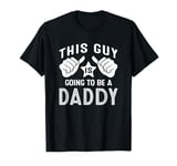 This Guy Is Going To Be A Daddy T-Shirt