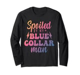 Blue Collar Better Half Spoiled By My Blue Collar Man Long Sleeve T-Shirt