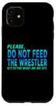 iPhone 11 Do Not Feed The Wrestler - Wrestler Gifts - Wrestling Coach Case