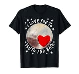 I Love You To Pluto and Back Heart Space Planets Anniversary T-Shirt