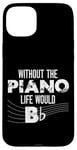 iPhone 15 Plus Piano Teacher Pianist Pun Without The Piano Life Would B Case