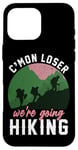 iPhone 16 Pro Max Funny Hiker C'mon Loser We're Going Hiking Case