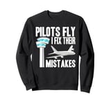 Pilots Fly I Fix Their Mistakes Air Traffic Controller Sweatshirt