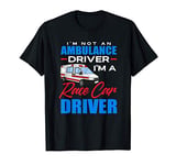 Not An Ambulance driver Race Car Driver EMT Funny Paramedic T-Shirt