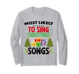 Most likely To Sing Christmas Songs Funny Family Matching Long Sleeve T-Shirt