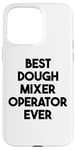 iPhone 15 Pro Max Best Dough Mixer Operator Ever Case