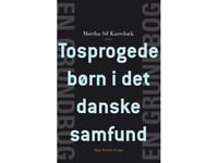 Tosprogede Børn I Det Danske Samfund | Adnan Agacanoglu Anne Holmen Christian Horst Else Christensen Helle Bundgaard Jens Normann Jørgensen Marianne Skytte Martha Sif Karrebæk Thomas Gitz-Johansen | Språk: Dansk