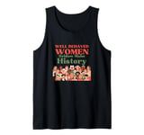 Well Behaved Women Seldom Make History Feminism Womens Tank Top