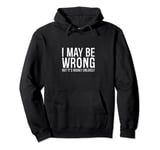 I May Be Wrong But It's Highly Unlikely Pullover Hoodie