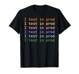 I Test In Prod Coding Humor Production Tonight T-Shirt