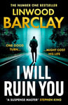 I Will Ruin You: An explosive psychological suspense crime thriller from the Sunday Times bestselling author of Take Your Breath Away and The Lie Maker, new for summer 2024