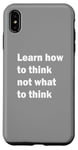 iPhone XS Max Learn how to think not what to think Case