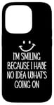 Coque pour iPhone 14 Pro I'm Smiling Because I Have No Idea What's Going On