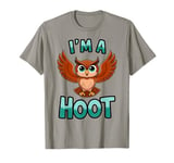 I'm A Hoot, Owl Pun Sarcastic Jokes Sayings T-Shirt