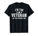 I'm The Veteran Not The Veteran's Wife Patriotic Veteran Day T-Shirt