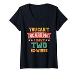 Womens You Can't Scare Me I Have Two Ex-Wives Mens Funny Divorcé V-Neck T-Shirt